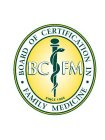 BOARD OF CERTIFICATION IN FAMILY MEDICINE, BCFM, SINCE 1985