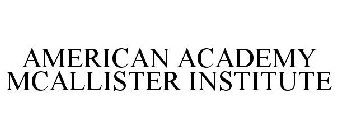 AMERICAN ACADEMY MCALLISTER INSTITUTE