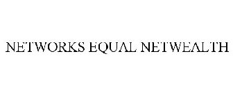 NETWORKS EQUAL NETWEALTH