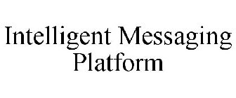 INTELLIGENT MESSAGING PLATFORM