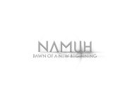 NAMUH DAWN OF A NEW BEGINNING