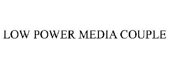 LOW POWER MEDIA COUPLE