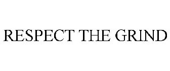 RESPECT THE GRIND