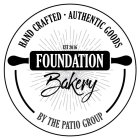 HAND CRAFTED · AUTHENTIC GOODS EST 2016 FOUNDATION BAKERY BY THE PATIO GROUP