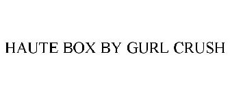 HAUTE BOX BY GURL CRUSH