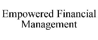 EMPOWERED FINANCIAL MANAGEMENT