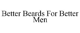 BETTER BEARDS FOR BETTER MEN