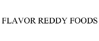 FLAVOR REDDY FOODS