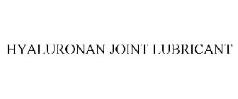 HYALURONAN JOINT LUBRICANT