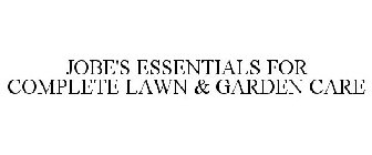 JOBE'S ESSENTIALS FOR COMPLETE LAWN & GARDEN CARE