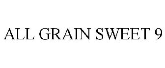 ALL GRAIN SWEET 9