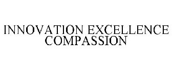 INNOVATION EXCELLENCE COMPASSION