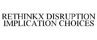 RETHINKX DISRUPTION IMPLICATION CHOICES