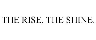 THE RISE. THE SHINE.