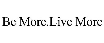 BE MORE.LIVE MORE