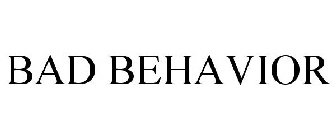 BAD BEHAVIOR