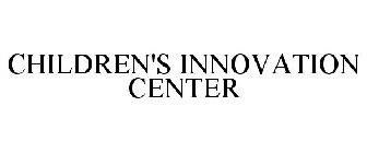 CHILDREN'S INNOVATION CENTER