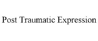 POST TRAUMATIC EXPRESSION