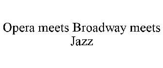 OPERA MEETS BROADWAY MEETS JAZZ