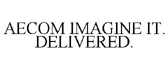 AECOM IMAGINE IT. DELIVERED.