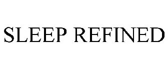 SLEEP REFINED