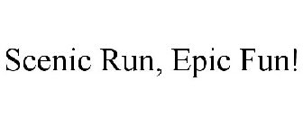 SCENIC RUN, EPIC FUN!