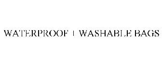 WATERPROOF + WASHABLE BAGS