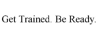 GET TRAINED BE READY