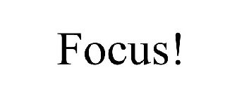 FOCUS!