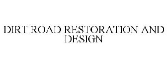 DIRT ROAD RESTORATION & DESIGN