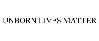 UNBORN LIVES MATTER
