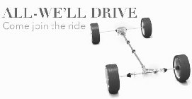 ALL-WE'LL DRIVE COME JOIN THE RIDE