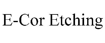 E-COR ETCHING