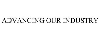 ADVANCING OUR INDUSTRY