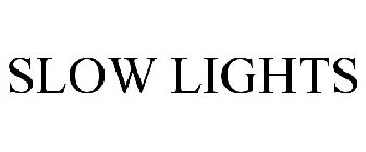 SLOW LIGHTS