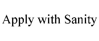 APPLY WITH SANITY