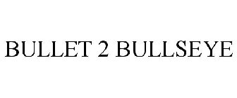 BULLET 2 BULLSEYE