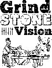 GRIND STONE VISION