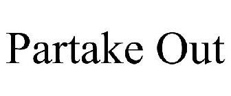 PARTAKE OUT