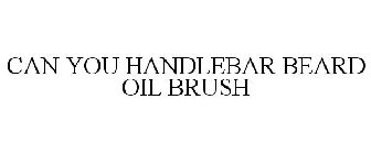 CAN YOU HANDLEBAR BEARD OIL BRUSH