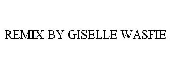 REMIX BY GISELLE WASFIE