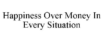 HAPPINESS OVER MONEY IN EVERY SITUATION