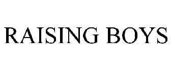 RAISING BOYS