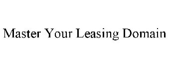 MASTER YOUR LEASING DOMAIN