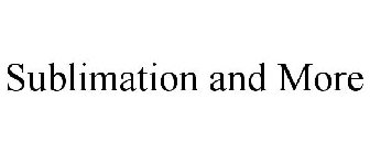 SUBLIMATION AND MORE