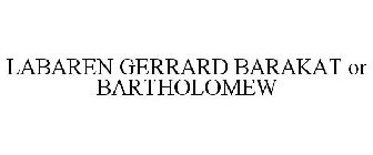 LABAREN GERRARD BARAKAT OR BARTHOLOMEW