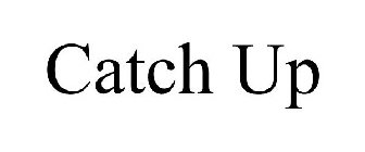 CATCH UP