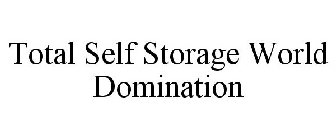 TOTAL SELF STORAGE WORLD DOMINATION