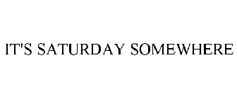 IT'S SATURDAY SOMEWHERE