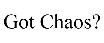 GOT CHAOS?
